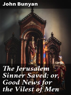 cover image of The Jerusalem Sinner Saved; or, Good News for the Vilest of Men